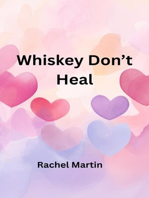cover image of Whiskey Don't Heal